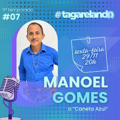 EP #07 - MANOEL GOMES (CANETA AZUL)