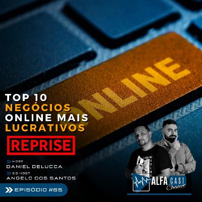 ALFACAST #65 - NEGÓCIOS ONLINE LUCRATIVOS - REPRISE DO MELHORES MOMENTOS DO EP. 37
