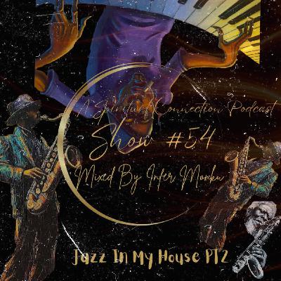 A Spiritual Connection Podcast Show #54 (Jazz In My House PT2)