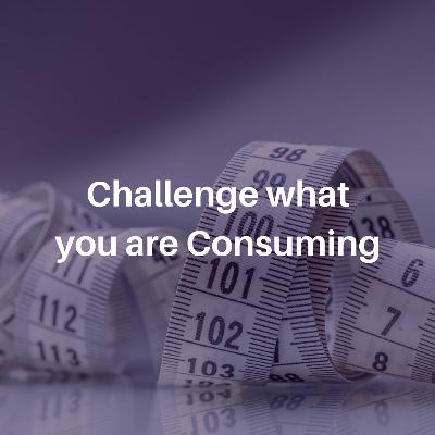Weight Stories: Challenge What You Are Consuming