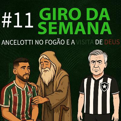 Giro da Semana #11 - Ancelotti no Fogão e a Visita de Deus Giro da Semana #11 - Ancelotti no Fogão e a Visita de Deus
