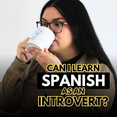 I'm An INTROVERT... How Can I Learn Spanish?