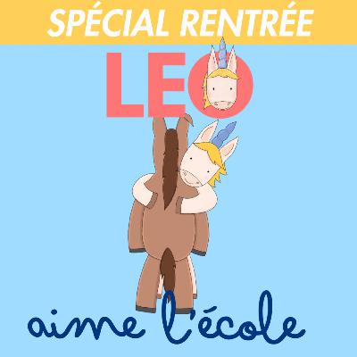 SPÉCIAL RENTRÉE - Leo aime l’école SPÉCIAL RENTRÉE - Leo aime l’école