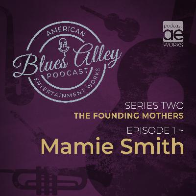 Blues Alley - The Founding Mothers - Mamie Smith Blues Alley - The Founding Mothers - Mamie Smith