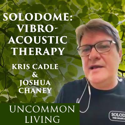 Solodome: Vibroacoustic Therapy | Kris Cadle & Josh Chaney | Uncommon Living 31 Solodome: Vibroacoustic Therapy | Kris Cadle & Josh Chaney | Uncommon Living 31