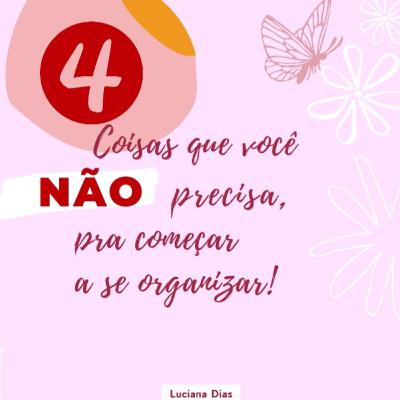 🦋 Pra começar a se ORGANIZAR, existem 4️⃣ coisas que você NÃO precisa! 🦋 Pra começar a se ORGANIZAR, existem 4️⃣ coisas que você NÃO precisa!