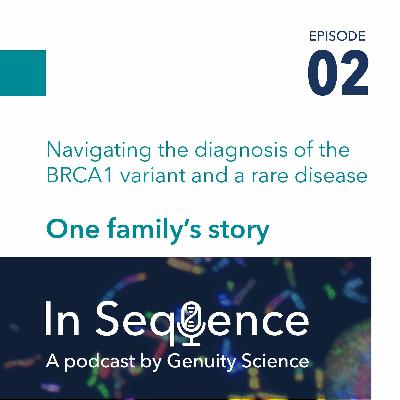 Ep 2: Navigating the diagnosis of the BRCA1 variant and a rare disease – one family’s story