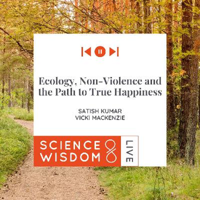 Satish Kumar - Ecology, Non-Violence and the Path to True Happiness