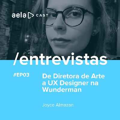 Aelacast Entrevistas #03 - De Diretora de Arte a UX Designer na Wunderman - Joyce Almazan Aelacast Entrevistas #03 - De Diretora de Arte a UX Designer na Wunderman - Joyce Almazan