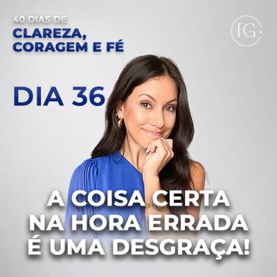 DIA 36 | 40 DIAS DE CLAREZA, CORAGEM E FÉ