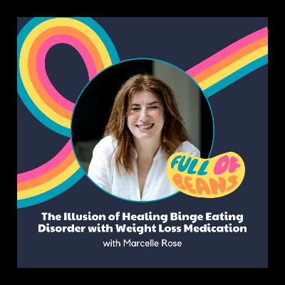 The Illusion of Healing Binge Eating Disorder with Weight Loss Medication with Marcelle Rose