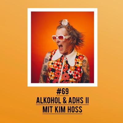#69 Alkohol & ADHS II mit Kim Hoss