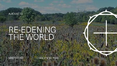 Re-Edening the World, Part 3