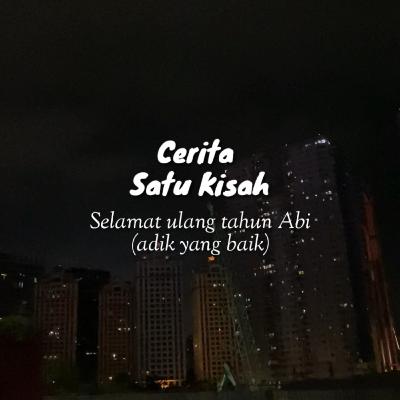 Cerita Satu Kisah (Abi Adik Yang Baik)