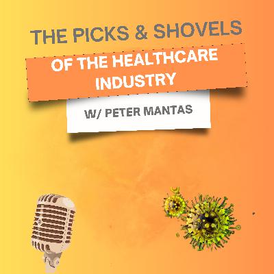 11. The Picks & Shovels of the Healthcare Industry w/Peter Mantas