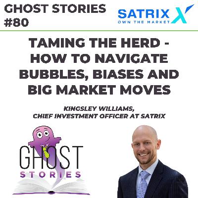 Ghost Stories #80: Taming the herd - how to navigate bubbles, biases and big market moves Ghost Stories #80: Taming the herd - how to navigate bubbles, biases and big market moves