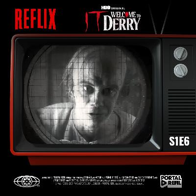 🩸 Reflix 163 – IT: Bem-Vindo à Derry – S01E06 🩸 Reflix 163 – IT: Bem-Vindo à Derry – S01E06