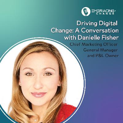 Driving Digital Change: A Conversation with Danielle Fisher Driving Digital Change: A Conversation with Danielle Fisher