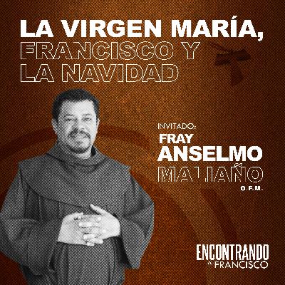 43 - La Virgen María, Francisco y la Navidad | Fray Anselmo Maliaño, OFM