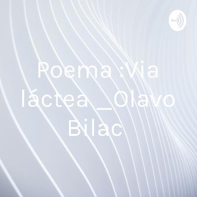 Poema :Via láctea _ Olavo Bilac