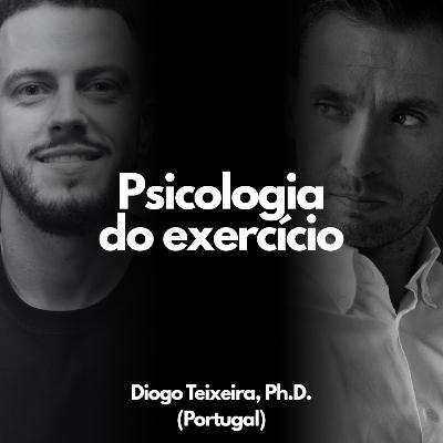 #479 - Psicologia do exercício com Ph.D. Diogo Teixeira (Portugal)