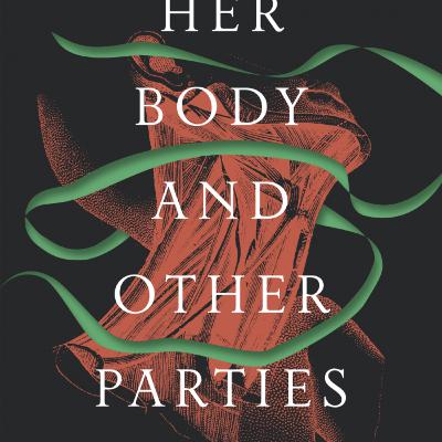 "Her Body and Other Parties" by Carmen Maria Machado "Her Body and Other Parties" by Carmen Maria Machado