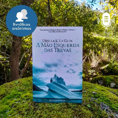 Episódio #171: "A Mão Esquerda das Trevas" de Ursula K. Le Guin