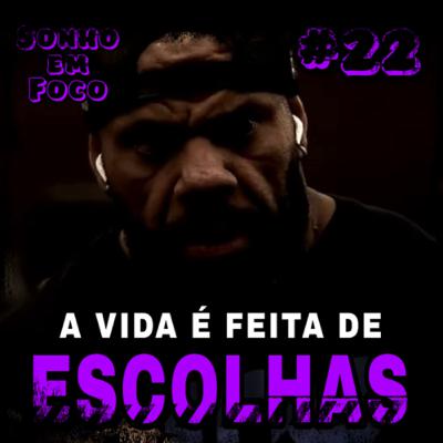 #22 - “ SUA VIDA GIRA EM TORNO DE SUAS ESCOLHAS…” - Motivação Badybuilding