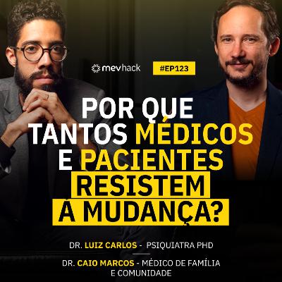 Por que tantos médicos e pacientes resistem a mudança? #Ep 123