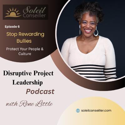 Stop Rewarding Bullies - Protect Your People and Your Culture