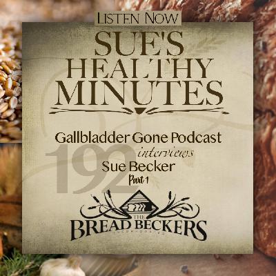 192: Gallbladder Gone Podcast Interviews Sue Becker - Part 1