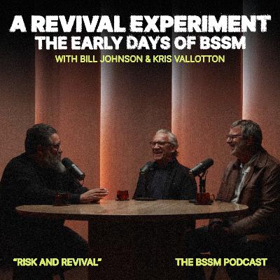 🎙️ A Revival Experiment: The Early Days Of BSSM – w/ Bill Johnson & Kris Vallotton