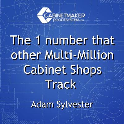 The 1 number that other Multi-Million Cabinet Shops Track with Adam Sylvester