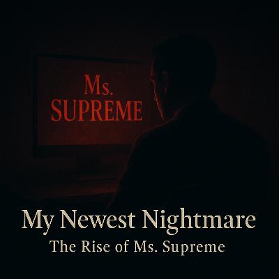 My Newest Nightmare | The Rise of Ms. Supreme My Newest Nightmare | The Rise of Ms. Supreme