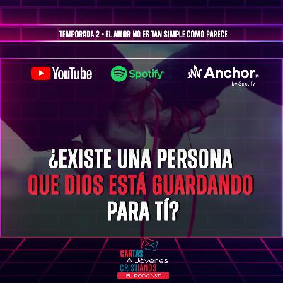 EPISODIO 7 ¿EXISTE UNA PERSONA QUE DIOS ESTÁ GUARDANDO PARA TÍ?