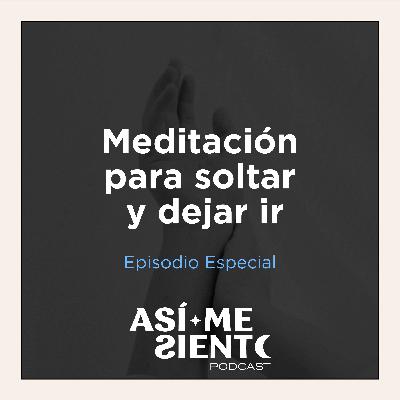 76. Meditación: Soltar y dejar ir | Episodio Especial
