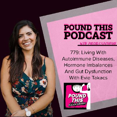 779: Living With AutoImmune Diseases, Hormone Imbalances and Gut Dysfunction With Evie Takacs
