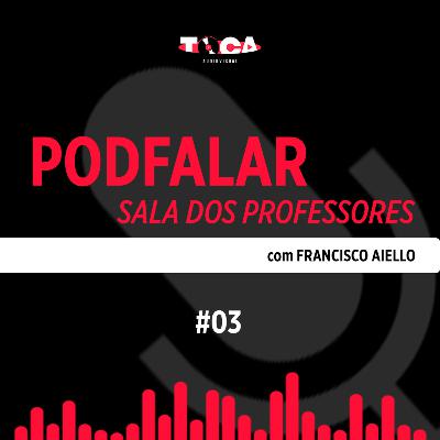 PODFALAR | #03 | Francisco Aiello (professor e jornalista)