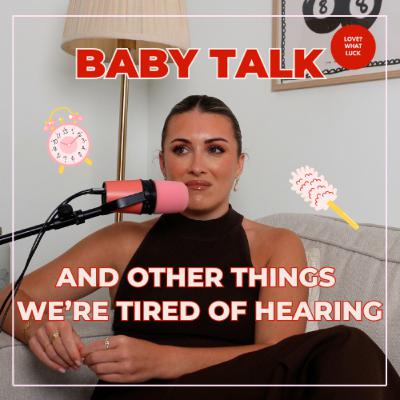 EP158: Baby talk and other things we're sick of hearing!