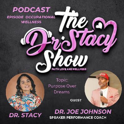 The Dr Stacy Show w Dr Joe Johnson Purpose Over Dreams Occupational Wellness