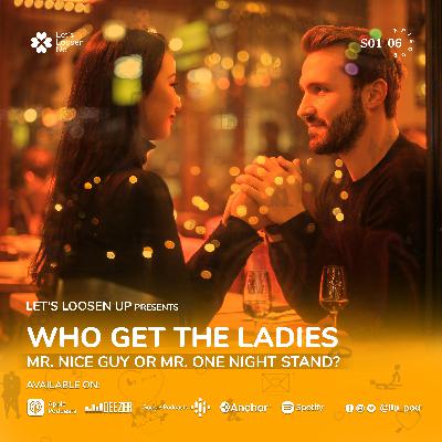 Who Get The Ladies- Mr. Nice Guy or Mr. One Night Stand?