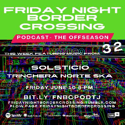 FRIDAY NIGHT BORDER CROSSING PODCAST: SOLSTICIO | TRINCHERA NORTE SKA