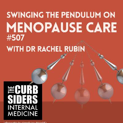 #507 Swinging the Pendulum on Menopause Care With Dr Rachel Rubin #507 Swinging the Pendulum on Menopause Care With Dr Rachel Rubin