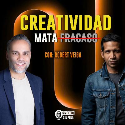 Creatividad Mata Fracaso: La verdad que nadie te dice con Robert Veiga | Sin filtro, Sin Pena T2E3