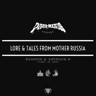 Ep. 8- Lore & Tales From Mother Russia Ep. 8- Lore & Tales From Mother Russia