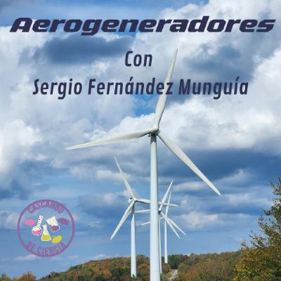 23. Aerogeneradores. Con Sergio Fernández Munguía