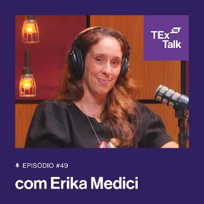 TExTalk #49 | A trajetória de uma executiva determinada no mercado de seguros com Erika Medici
