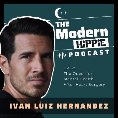 EP52: The Quest for Mental Health After Heart Surgery w/ Ivan Luiz Hernandez