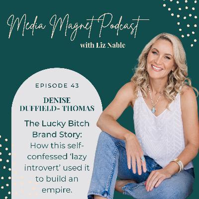 43: The Lucky Bitch Brand Story: How this self-confessed ‘lazy introvert’ used it to build an empire with Denise Duffield-Thomas