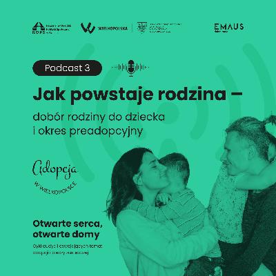 S1O3 - Jak powstaje rodzina? – dobór rodziny do dziecka i okres preadopcyjny S1O3 - Jak powstaje rodzina? – dobór rodziny do dziecka i okres preadopcyjny